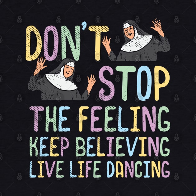 Don't Stop The Feeling Keep Believing Live Life Dancing by maxdax